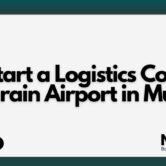 How to Start a Logistics Company Near Bahrain Airport in Muharraq?
